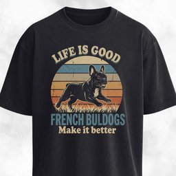 Life Is Good Frenchie T Shirt Gift For Dog Lover