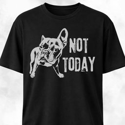 Not Today French Bulldog T Shirt Gift For Dog Lover