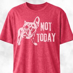 Not Today French Bulldog T Shirt Gift For Dog Lover
