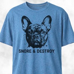 Snore And Destroy French Bulldog T Shirt Gift For Dog Lover