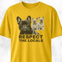 Respect The Locals Frenchies T Shirt Gift For Dog Lover