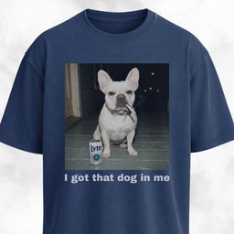 I Got That Dog In Me French Bulldog T Shirt Gift For Dog Lover