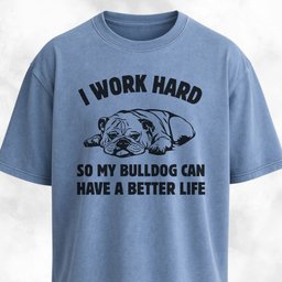 I Work Hard Bulldog Edition T Shirt Gift For Dog Lover