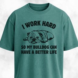I Work Hard Bulldog Edition T Shirt Gift For Dog Lover