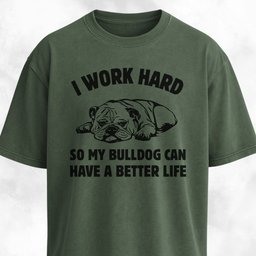 I Work Hard Bulldog Edition T Shirt Gift For Dog Lover