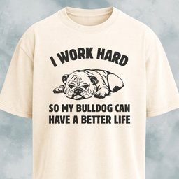 I Work Hard Bulldog Edition T Shirt Gift For Dog Lover