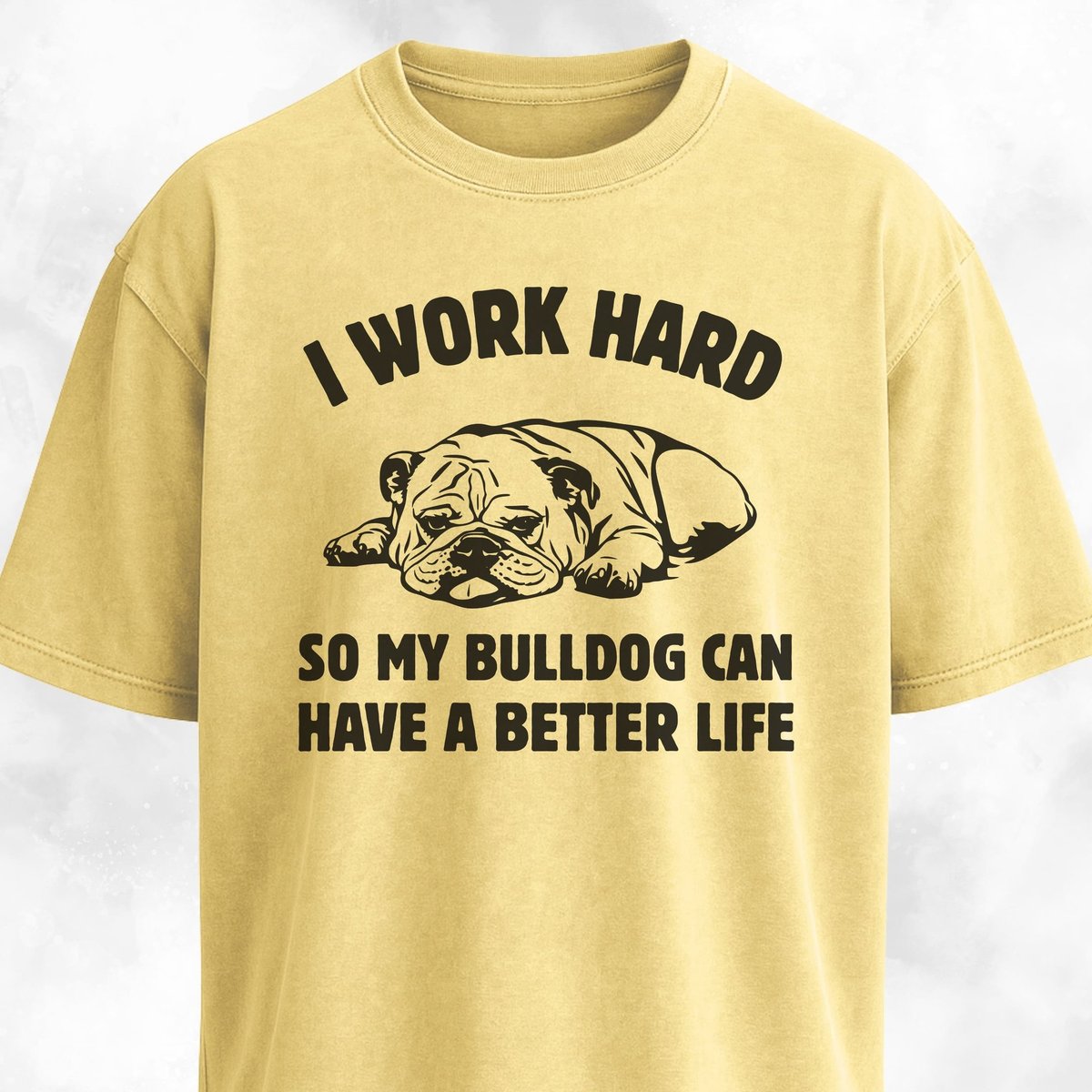 I Work Hard Bulldog Edition T Shirt Gift For Dog Lover