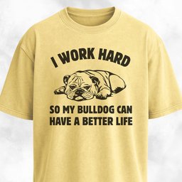 I Work Hard Bulldog Edition T Shirt Gift For Dog Lover