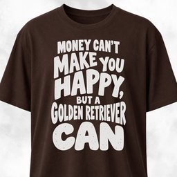 Money Cant Make You Happy Golden Retriever T Shirt Gift For Dog Lover