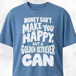 Money Cant Make You Happy Golden Retriever T Shirt Gift For Dog Lover