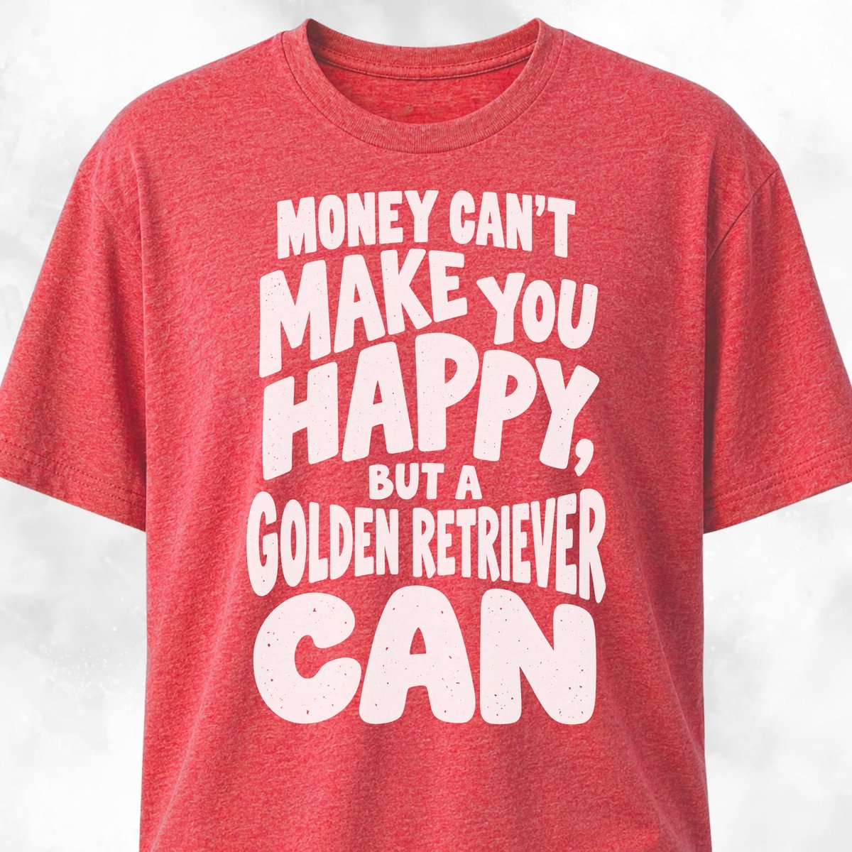 Money Cant Make You Happy Golden Retriever T Shirt Gift For Dog Lover