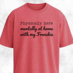 Mentally At Home With My Frenchie T Shirt Gift For Dog Lover