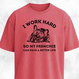 I Work Hard French Bulldog T Shirt Gift For Dog Lover