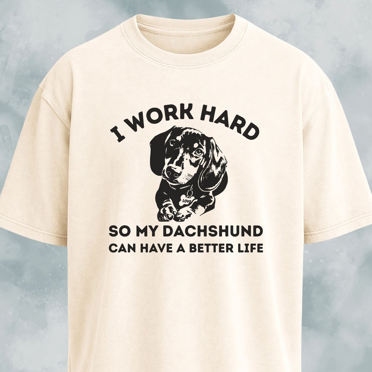 I Work Hard So My Dachshund Can Have A Better Life T Shirt Gift For Dog Lover