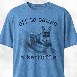 Off To Cause A Kerfuffle Frenchie T Shirt Gift For Dog Lover