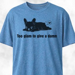 Too Glam To Give A Damn T Shirt Gift For Dog Lover
