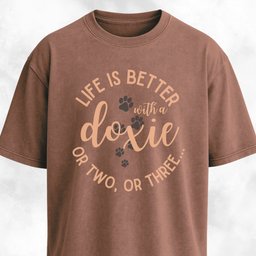 Life Is Better With A Doxie Or Two Or Three T Shirt Gift For Dog Lover