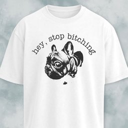 Hey Stop Bitching Frenchie T Shirt Gift For Dog Lover
