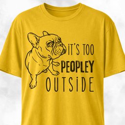 Its Too Peopley Outside French Bulldog T Shirt Gift For Dog Lover