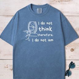 I Do Not Think Therefore I Do Not Am T Shirt Gift For Dog Lover