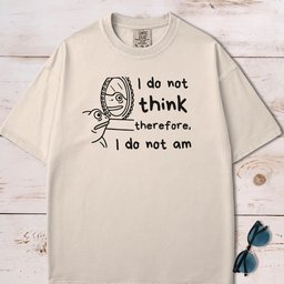 I Do Not Think Therefore I Do Not Am T Shirt Gift For Dog Lover