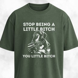 Stop Being A Little Bitch Dachshund Edition T Shirt Gift For Dog Lover