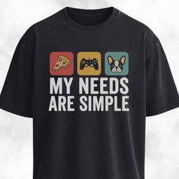 My Needs Are Simple Frenchie T Shirt Gift For Dog Lover