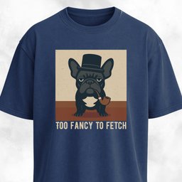Too Fancy To Fetch French Bulldog T Shirt Gift For Dog Lover