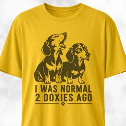 I Was Normal 2 Doxies Ago T Shirt Gift For Dog Lover