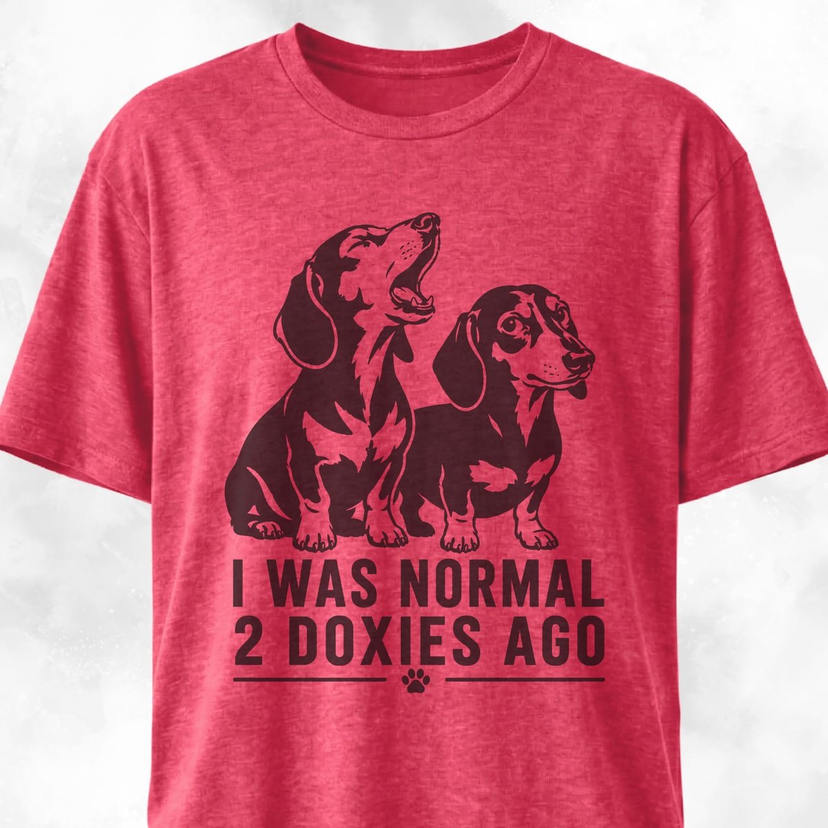 I Was Normal 2 Doxies Ago T Shirt Gift For Dog Lover