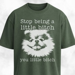 Stop Being A Little Bitch Pomeranian T Shirt Gift For Dog Lover