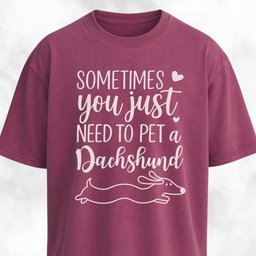 Sometimes You Just Need To Pet A Dachshund T Shirt Gift For Dog Lover