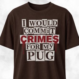I Would Commit Crimes For My Pug T Shirt Gift For Dog Lover