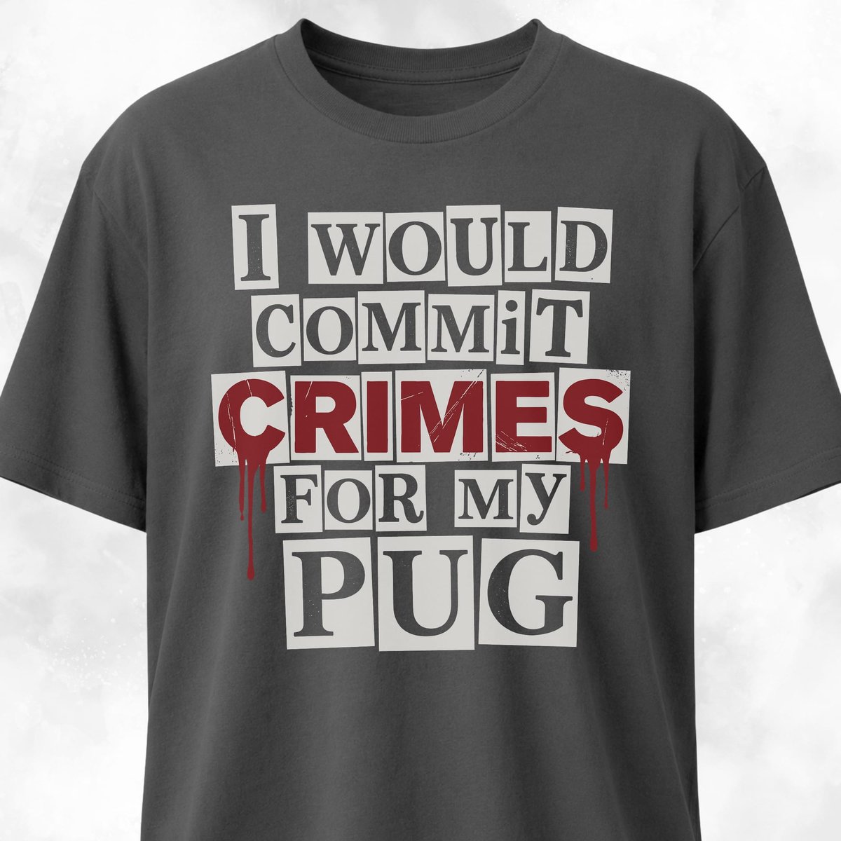 I Would Commit Crimes For My Pug T Shirt Gift For Dog Lover