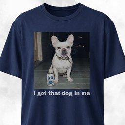 I Got That Dog In Me French Bulldog T Shirt Gift For Dog Lover