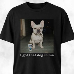 I Got That Dog In Me French Bulldog T Shirt Gift For Dog Lover