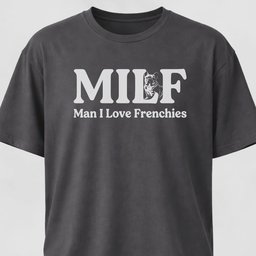 Milf Man I Love Frenchies T Shirt Gift For Dog Lover