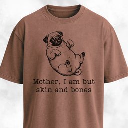 Mother I Am But Skin And Bones Pug T Shirt Gift For Mom