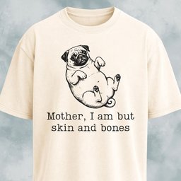 Mother I Am But Skin And Bones Pug T Shirt Gift For Mom
