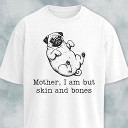 Mother I Am But Skin And Bones Pug T Shirt Gift For Mom