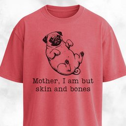 Mother I Am But Skin And Bones Pug T Shirt Gift For Mom