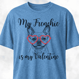 My Frenchie Is My Valentine T Shirt Gift For Dog Lover