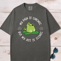 My Pain Is Chronic But My Ass Is Iconic T Shirt Gift For Dog Lover