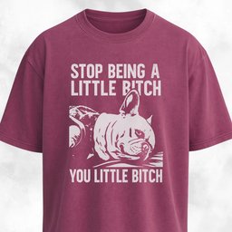 Stop Being A Little Bitch T Shirt Gift For Dog Lover