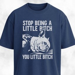 Stop Being A Little Bitch T Shirt Gift For Dog Lover
