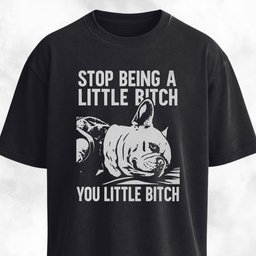Stop Being A Little Bitch T Shirt Gift For Dog Lover