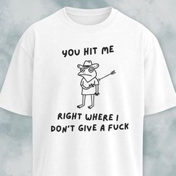 You Hit Me Right Where I Dont Give A F Ck T Shirt Gift For Dog Lover