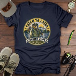 Catch Ya Later T Shirt Gift For Fishing Enthusiast