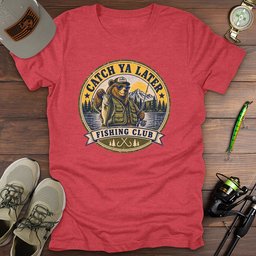 Catch Ya Later T Shirt Gift For Fishing Enthusiast