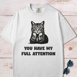 You Have My Full Attention Cat T Shirt Gift For Cat Lover